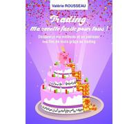 Trading : ma recette facile pour tous ! Découvrez ma méthode et arrondissez vos fins de mois grâce au trading - Valérie Rousseau - Bookelis - broché - Guide