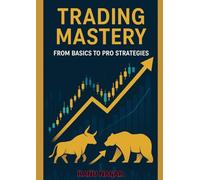"Trading Mastery: From Basics to Pro Strategies": (A Complete Guide to Investing, Markets & Technical Analysis)