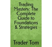 Trading Mastery: The Complete Guide to Foundations & Strategies: trading forex ,trading course, profitable trading strategy