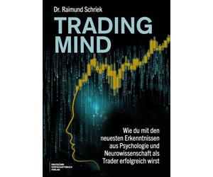 Trading Mind: Tradingpsychologie, Disziplin und mentale Stärke im Trading