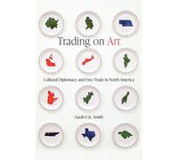 Trading On Art ¿ Cultural Diplomacy And Free Trade In North America