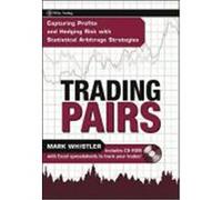 Trading Pairs: Capturing Profits and Hedging Risk with Statistical Arbitrage Strategies Whistler, Mark, Whistler (Auteur)