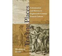 Trading Places: Colonization and Slavery in Eighteenth-Century French Culture
