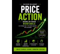 Trading Price Action : La Méthode Complète pour Lire le Marché et Devenir Rentable: Guide pratique de l’analyse technique : chandeliers, tendances, ... gestion du risque et plan de trading