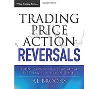 Trading Price Action Reversals: Technical Analysis of Price Charts Bar by Bar for the Serious Trader-