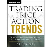 Trading Price Action Trends: Technical Analysis of Price Charts Bar by Bar for the Serious Trader