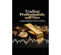 Trading Professionale sull’Oro - Da Principiante a Trader Redditizio