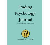 Trading Psychology Journal: Emotional Mastery for Day Traders: Mindset Tracker for Forex, Futures, and Day Traders | Trading Mindset, Emotional Discipline, and Daily Trade Reflections