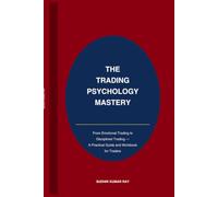 Trading Psychology Mastery: Master Your Mind, Control Your Emotions, Build Trading Discipline, and Become a More Consistent Trader