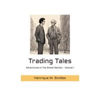Trading Tales: Adventures In The Stock Market - Volume 1