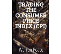 TRADING THE CONSUMER PRICE INDEX (CPI): A Complete Forex System for Retail Traders: Pre-Release Forecasting, Risk Management, and Execution Strategies for EUR/USD and Major Currency Pairs"