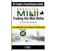 Trading the Mini Dollar in Brazilian Markets (B3 Trader's Practitioners Guide): WDO, COPOM, and Macro-Driven Strategies