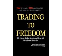 Trading to Freedom: The Ultimate Guide to Mastering the Market with Discipline and Mentorship