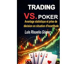 TRADING VS POKER: Avantage statistique et prise de décision en situation d'incertitude