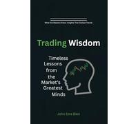 Trading Wisdom: Timeless Lessons from the Market’s Greatest Minds