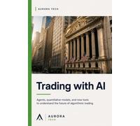 Trading with AI: Agents, Quantitative Models, and New Tools to Understand the Future of Algorithmic Trading