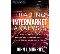 Trading with Intermarket Analysis: A Visual Approach to Beating the Financial Markets Using Exchange-Traded Funds