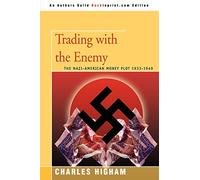 Trading With the Enemy: the Nazi-american plot 1933 - 1949