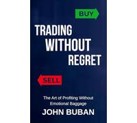 Trading Without Regret: The Art of Profiting Without Emotional Baggage