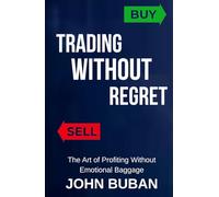 Trading Without Regret: The Art of Profiting Without Emotional Baggage
