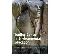 Trading Zones In Environmental Education: Creating Transdisciplinary Dialogue ([Re]Thinking Environmental Education) (Paperback) Marianne E Krasny, Justin Dillon (Auteur)
