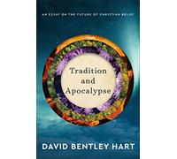 Tradition and Apocalypse: An Essay on the Future of Christian Belief