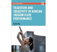 Tradition And Creativity In Korean Taeg¿M Flute Performance