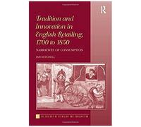 Tradition And Innovation In English Retailing, 1700 To 1850