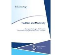 Tradition And Modernity. Changing The Images Of Women In Selected Fiction By Manju Kapur And Anita Nair