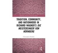 Tradition Community and Nationhood in Richard Wagners Die Meistersinger von Nurnberg - Christopher Kimbell - Taylor amp Francis Ltd - Livre en Anglais - H Christopher KimbellChristopher Kimbell (Auteu