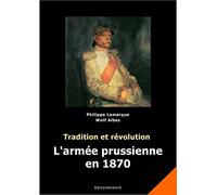 Tradition et révolution: L'armée prussienne en 1870