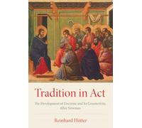 Tradition in Act: The Development of Doctrine and Its Counterfeits, After Newman