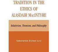 Tradition in the Ethics of Alasdair MacIntyre by Christopher Stephen Lutz Christopher Lutz (Auteur)