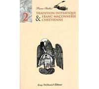 Tradition Initiatique Et Franc-Maçonnerie Chrétienne Tome 2 - Tradition Initiatique Et Franc-Maçonnerie Chrétienne