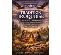 TRADITION IROQUOISE : La Loi de la Grande Paix appliquée aux conflits modernes