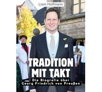 Tradition mit Takt: Die Biografie über Georg Friedrich von Preußen. Hochwertige Hardcoverausgabe