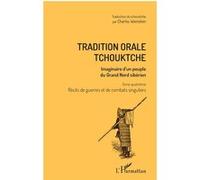 Tradition Orale Tchouktche - Imaginaire D'un Peuple Du Grand Nord Sibérien Tome 4, Récits De Guerres Et De Combats Singuliers
