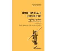 Tradition Orale Tchouktche - Imaginaire D'un Peuple Du Grand Nord Sibérien Tome 4, Récits De Guerres Et De Combats Singuliers