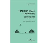 Tradition orale tchouktche Imaginaire d'un peuple du Grand Nord sibérien - Tome premier : rites, incantations, mythes - Charles Weinstein - L'harmattan - broché - Essai