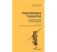 Tradition orale tchouktche Imaginaire d'un peuple du Grand Nord sibérien - Tome quatrième : récits de guerres et de combats singuliers - Charles Weinstein - L'harmattan - broché - Récit
