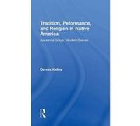 Tradition, Performance, and Religion in Native America - [Version Originale] Dennis Kelley (Auteur)