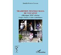Tradition textile maya du Yucatan (Mexique XXIe siècle) : Usages rituels et codes symboliques