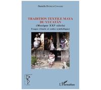 Tradition Textile Maya Du Yucatan (Mexique Xxie Siècle) - Usages Rituels Et Codes Symboliques