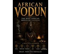 TRADITIONAL AFRICAN VODUN: The West African Roots of Voodoo