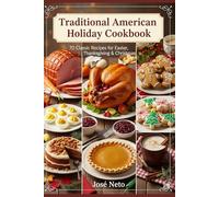 Traditional American Holiday Cookbook: 70 Classic Recipes for Easter, Thanksgiving & Christmas