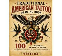 Traditional American Tattoo Drawing Coloring Book: 100 Original Flash Designs For Drawing, Tracing, Colouring & Artistic Inspiration
