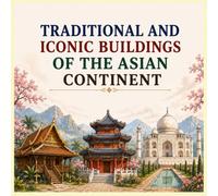 TRADITIONAL AND ICONIC BUILDINGS OF THE ASIAN CONTINENT