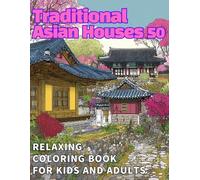 Traditional Asian Houses Coloring Book: 50 Beautiful Illustrations of Korean, Chinese & Japanese Architecture - Relaxing Coloring Book for Kids and Adults