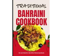 Traditional Bahraini Cookbook: 50 Authentic Recipes from Bahrain
