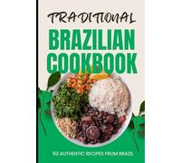 Traditional Brazilian Cookbook: 50 Authentic Recipes from Brazil
